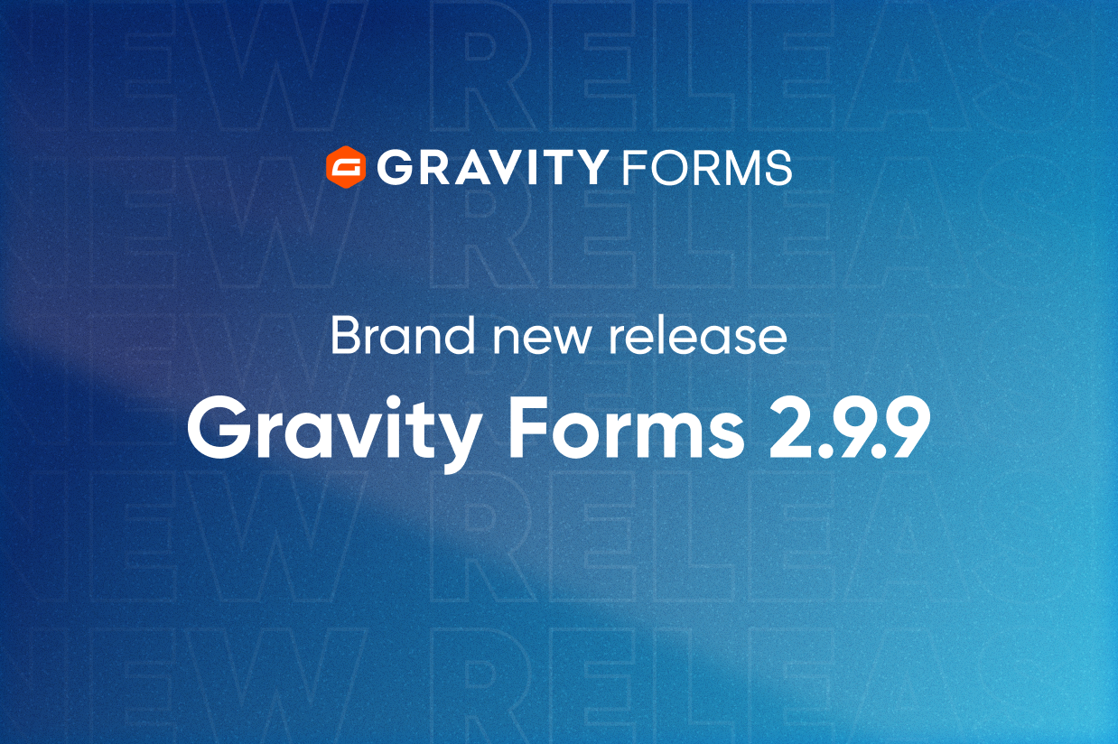Blog - Brand new release Gravity Forms 2.9.9
